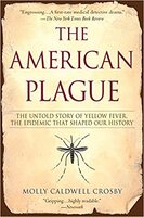 The American Plague : the Untold Story of Yellow Fever, the Epidemic that Shaped Our History 